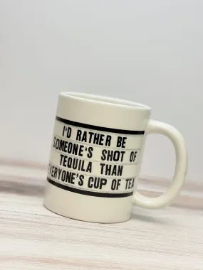 'I'd Rather Be Someone's Shot Of Tequila Than Everyone's Cup Of Tea' Coffee Mug